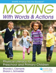 Title: Moving With Words & Actions: Physical Literacy for Preschool and Primary Children / Edition 1, Author: Rhonda L. Clements