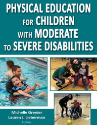 Title: Physical Education for Children With Moderate to Severe Disabilities, Author: Michelle Grenier