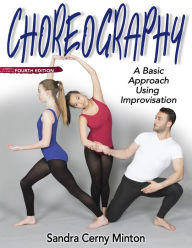 Title: Choreography, 4E: A Basic Approach Using Improvisation, Author: Sandra Cerny Minton