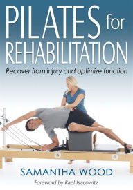 Title: Pilates for Rehabilitation, Author: Samantha Wood
