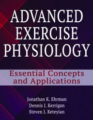 Title: Advanced Exercise Physiology: Essential Concepts and Applications, Author: Jonathan K. Ehrman