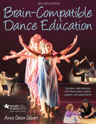 Title: Brain-Compatible Dance Education, Author: Anne Green Gilbert