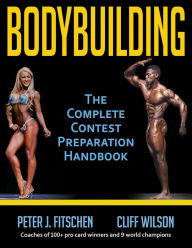 Title: Bodybuilding: The Complete Contest Preparation Handbook, Author: Peter J. Fitschen