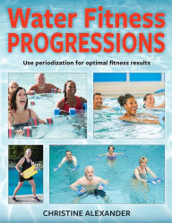 Title: Water Fitness Progressions, Author: Christine Alexander