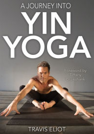 Title: A Journey Into Yin Yoga, Author: Travis Eliot