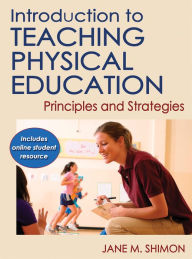 Title: Introduction to Teaching Physical Education: Principles and Strategies, Author: Jane M. Shimon