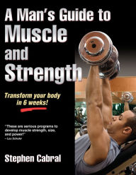 Title: A Man's Guide to Muscle and Strength, Author: Stephen Cabral