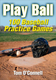 Title: Play Ball: 100 Baseball Practice Games, Author: Tom O'Connell