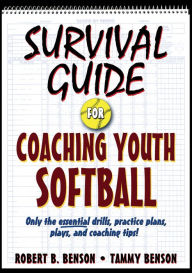 Title: Survival Guide for Coaching Youth Softball, Author: Robert B. Benson