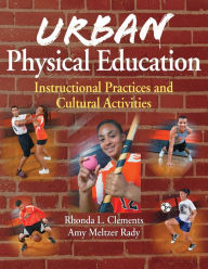 Title: Urban Physical Education: Instructional Practices and Cultural Activities, Author: Rhonda L. Clements