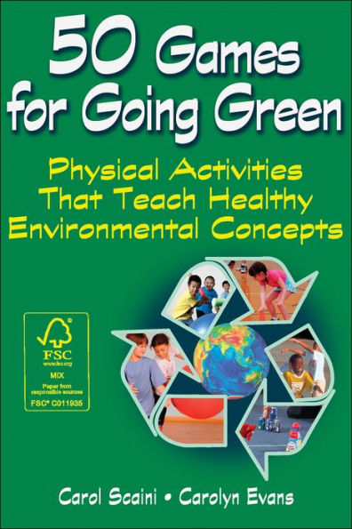 50 Games for Going Green: Physical Activities That Teach Healthy Environmental Concepts