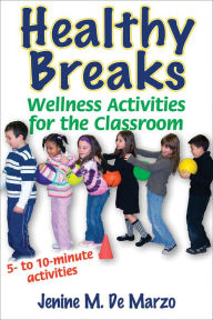 Title: Healthy Breaks: Wellness Activities for the Classroom, Author: Jenine M. De Marzo