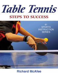 Title: Table Tennis: Steps to Success, Author: Richard McAfee