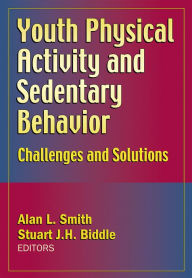 Title: Youth Physical Activity and Sedentary Behavior: Challenges and Solutions, Author: Alan L. Smith