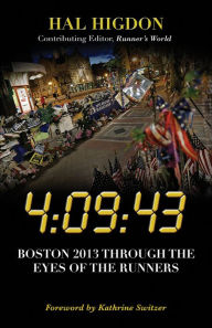 Title: 4:09:43: Boston 2013 Through the Eyes of the Runners, Author: Hal Higdon