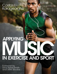 Title: Applying Music in Exercise and Sport, Author: Costas I. Karageorghis