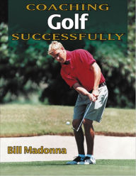 Title: Coaching Golf Successfully, Author: Bill J. Madonna