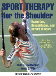 Title: Sport Therapy for the Shoulder: Evaluation, Rehabilitation, and Return to Sport, Author: Todd S. Ellenbecker