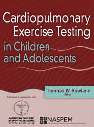 Title: Cardiopulmonary Exercise Testing in Children and Adolescents, Author: Thomas W. Rowland