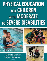 Title: Physical Education for Children with Moderate to Severe Disabilities, Author: Michelle Grenier