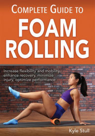 Title: Complete Guide to Foam Rolling, Author: Kyle Stull