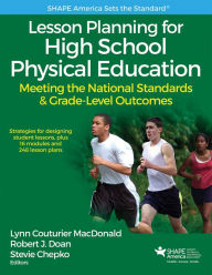 Title: Lesson Planning for High School Physical Education: Meeting the National Standards & Grade-Level Outcomes, Author: Lynn Couturier MacDonald