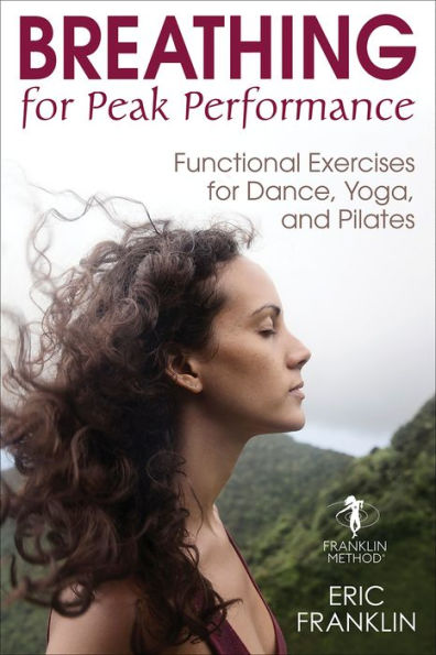 Breathing for Peak Performance: Functional Exercises for Dance, Yoga, and Pilates