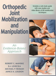 Title: Orthopedic Joint Mobilization and Manipulation: An Evidence-Based Approach, Author: Robert C. Manske