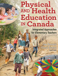 Title: Physical and Health Education in Canada: Integrated Approaches for Elementary Teachers, Author: Joe Barrett