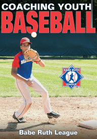 Title: Coaching Youth Baseball, Author: Babe Ruth League