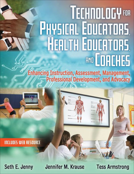 Technology for Physical Educators, Health and Coaches: Enhancing Instruction, Assessment, Management, Professional Development, Advocacy