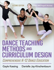 Title: Dance Teaching Methods and Curriculum Design: Comprehensive K-12 Dance Education, Author: Gayle Kassing