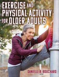 Title: Exercise and Physical Activity for Older Adults, Author: Danielle R. Bouchard