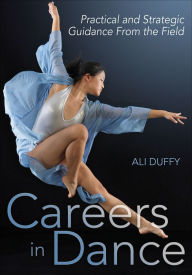 Title: Careers in Dance: Practical and Strategic Guidance From the Field, Author: Ali Duffy