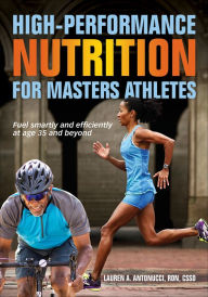 Title: High-Performance Nutrition for Masters Athletes, Author: Lauren A. Antonucci