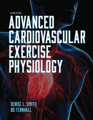 Title: Advanced Cardiovascular Exercise Physiology, Author: Denise L. Smith
