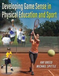 Title: Developing Game Sense in Physical Education and Sport, Author: Ray Breed