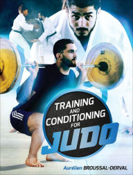 Title: Training and Conditioning for Judo, Author: Aurelien Broussal-Derval