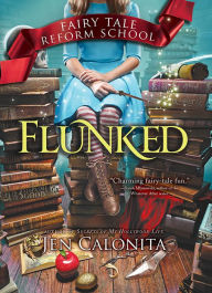 Title: Flunked (Fairy Tale Reform School Series #1), Author: Jen Calonita