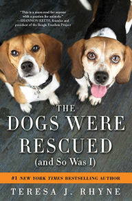 Title: The Dogs Were Rescued (And So Was I), Author: Teresa Rhyne