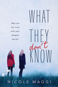 Title: What They Don't Know, Author: Nicole Maggi
