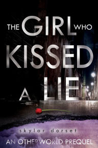 Title: The Girl Who Kissed a Lie: An Otherworld novella, Author: Skylar Dorset