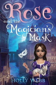 Title: Rose and the Magician's Mask, Author: Holly Webb