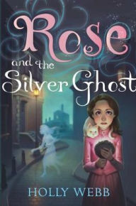 Title: Rose and the Silver Ghost, Author: Holly Webb