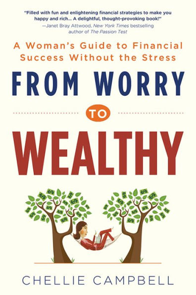 From Worry to Wealthy: A Woman's Guide to Financial Success Without the Stress