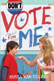 Title: Don't Vote for Me, Author: Krista Van Dolzer