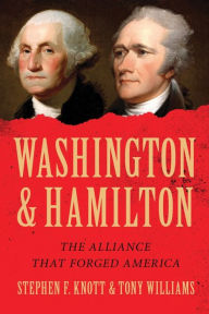 Title: Washington and Hamilton : The Alliance That Forged America, Author: Stephen F. Knott