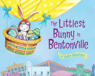 Title: The Littlest Bunny in Bentonville: An Easter Adventure, Author: Lily Jacobs