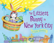 Title: The Littlest Bunny in New York City: An Easter Adventure, Author: Lily Jacobs
