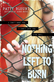 Title: Nothing Left to Burn, Author: Patty Blount